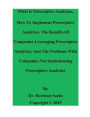 What Is Prescriptive Analytics, How To Implement Prescriptive Analytics, The Benefits Of Using Prescriptive Analytics