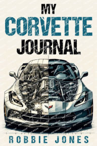 Title: My Corvette Journal, Author: Robbie Jones