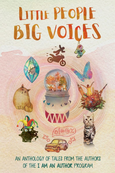 Little People Big Voices: An Anthology Of Tales From The Authors I Am Author Program