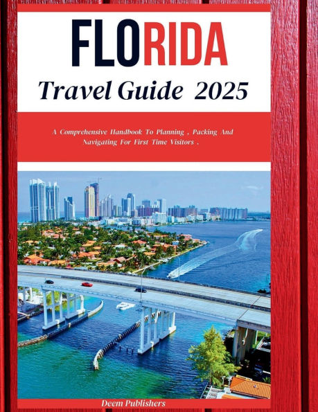 Florida Travel Guide 2025: Explore the Sunshine State, Beaches, Theme Parks, National Road Trips, and Hidden Gems