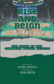 Free book download for mp3 Rise And Reign: The Story of The Champion Boston Celtics by Anthony Sapochetti, Joshua Morton, Graham Kramer (English literature) 9798317657758