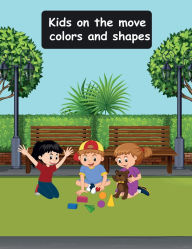 Title: Kids on the Move: Colors and Shapes:, Author: Clifton Rutty