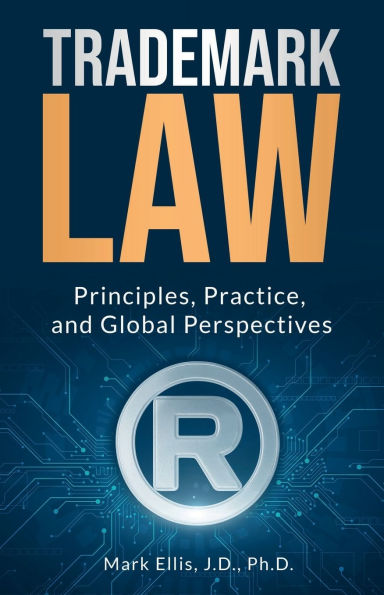 Trademark Law: Principles, Practice, and Global Perspectives