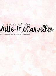Title: A Taste of the Witte-McCarvilles: A Cookbook, Author: Josephine Witte-McCarville