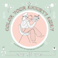 Title: Color your anxiety away: A coloring book for teens and adults with anxiety, Author: Ursula Rosien