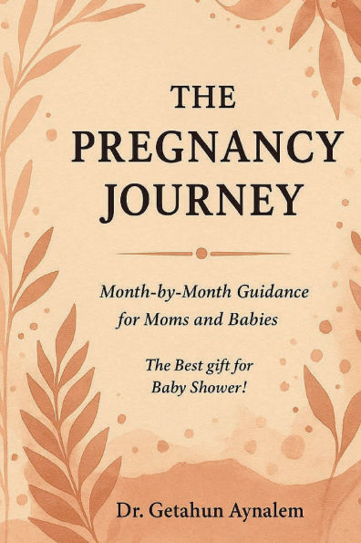The Pregnancy Journey: Month-by-Month Guidance for Moms and Babies: Best Gift Baby Shower!