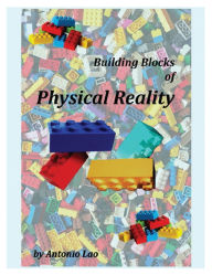 Title: Building Blocks of Physical Reality, Author: Antonio Lao