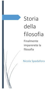 Title: Storia della filosofia: Finalmente imparerete la filosofia, Author: Nicola Spadafora