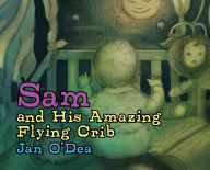 Title: Sam and His Amazing Flying Crib, Author: Jan O' Dea