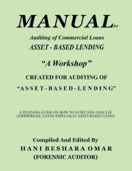 Title: Manual for Auditing of Commercial Loans: Asset - Based Lending, Author: Hani Omar