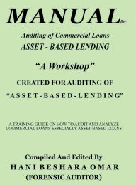 Title: Manual for Auditing of Commercial Loans: Asset - Based Lending, Author: Hani Omar