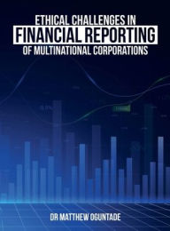 Title: Ethical Challenge in Financial Reporting of Multinational Corporations, Author: Dr. Matthew Adedoyin Oguntade