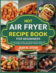 Title: Hot Air Fryer Recipe book for beginners: the best Airfryer dishes incl. Nutritional information also for beginners & professionals + Bonus e-book, Author: Mr Professor