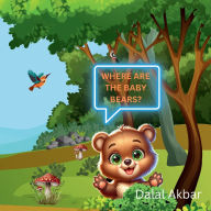 Title: WHERE ARE THE BABY BEARS?, Author: Dalal Akbar