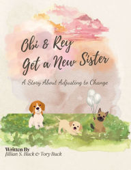 Title: Obi & Rey Get a New Sister, Author: Jillian Buck