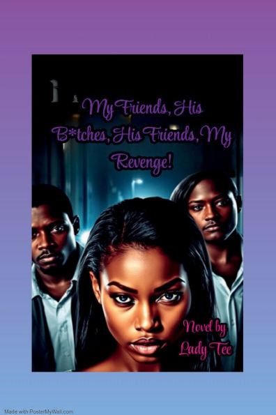 My Friends, His B*tches, His Friends, My Revenge
