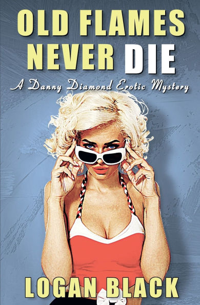 Old Flames Never Die: A Danny Diamond Erotic Mystery