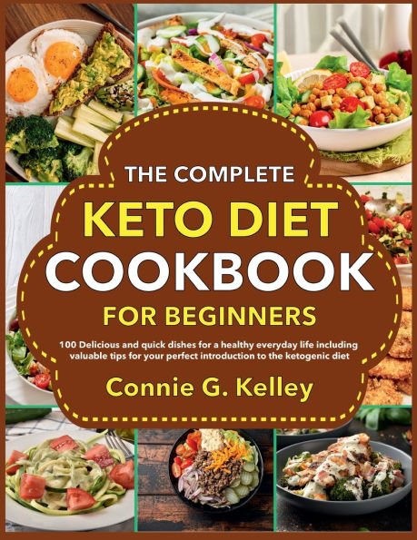 The Complete Keto Diet Cookbook for Beginners: 100 Delicious and quick dishes for a healthy everyday life including valuable tips for your perfect introduction