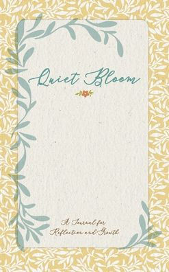 The Quiet Bloom Journal: Beauty begins the moment you decide to be yourself.