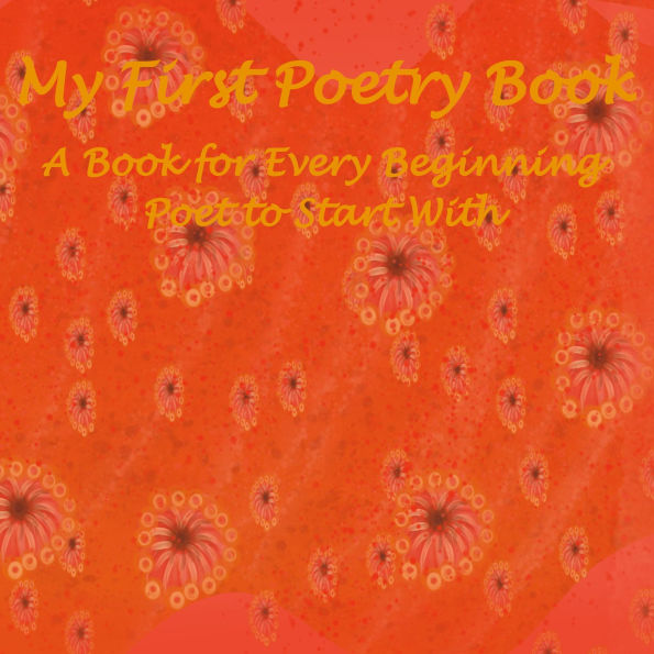 My First Poetry Book: A Book for Every Beginning Poet to Start With