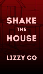 Title: Shake the House, Author: Lizzy Co