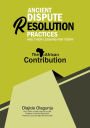 Ancient Dispute Resolution Practices and their Lessons for Today: The African Contribution