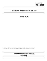 Title: Training Circular TC 3-20.20 Training: Maneuver Platoon April 2025:, Author: United States Government Us Army