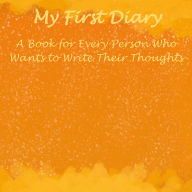 Title: My First Diary: A Book for Every Person Who Wants to Write Their Thoughts, Author: Angel Erwin