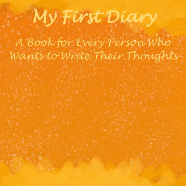 My First Diary: A Book for Every Person Who Wants to Write Their Thoughts