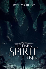 Title: The Dark Spirit Tree, Author: Scotty Keith Henry
