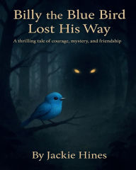 Title: Billy the Blue Bird Lost His Way, Author: Jacklynn Hines