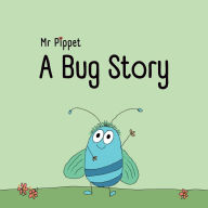 Title: A Bug Story, Author: Mr. Pippet