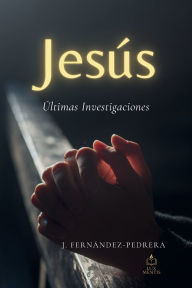 Title: Jesús Últimas Investigaciones, Author: Jesús Fernández-Pedrera Correa