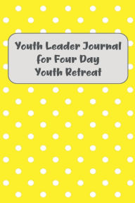 Title: Youth Leader Journal for Four Day Youth Retreat, Author: Bethel Grove