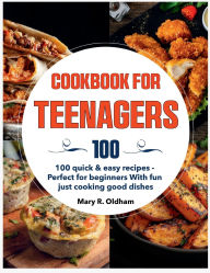 Title: Cookbook for Teenagers: 100 quick & easy recipes - Perfect for beginners With fun just cooking good dishes, Author: Zihad Kabir