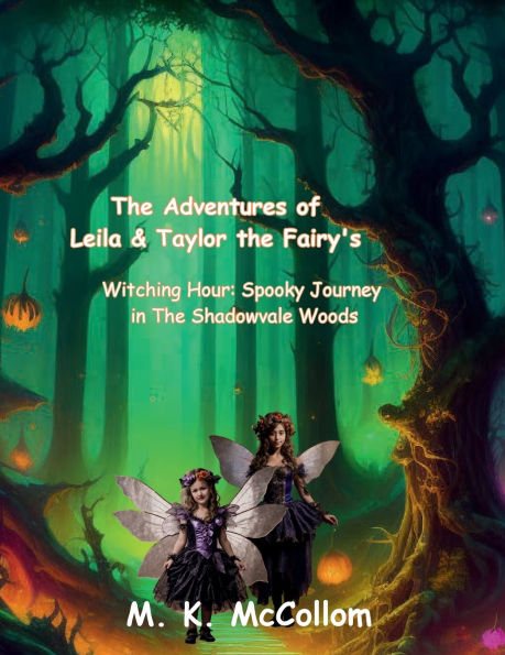 The Adventures of Leila & Taylor the Fairy's: :Witching Hour: Spooky Journey in Shadowvale Woods
