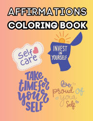Title: Affirmations Coloring Book: Uplifting and Mindful Designs for Teens, Adults, and Seniors:Positive Quotes and Beautiful Patterns to Inspire Confidence, Joy, and Inner Peace, Author: E J Farley