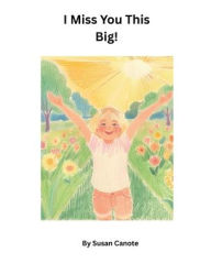 Title: I Miss You This Big!, Author: Susan Canote