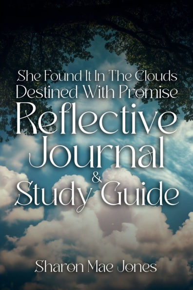 She Found It The Clouds: Destined With Promise Reflctive Journal and Discussion Guide:Reflective & Guide