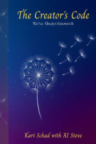 Title: The Creator's Code: We've Always Known It, Author: Kari Schad