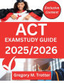 ACT PREP GUIDE 2025-2026: Master the ACT with In-Depth Reviews, Proven Strategies, and Comprehensive Practice Questions for Each Section