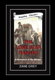 Title: THE LOAN STAR RANGER - A Romance of the Border, Author: Zane Grey