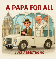 Title: A PAPA FOR ALL, Author: Luci Armstrong