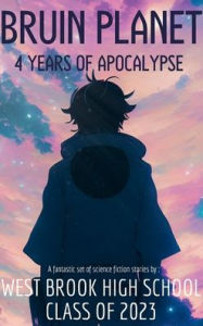 Title: Bruin Planet: Four Years of Apocalypse, Author: Eleanor K. Skelton