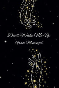 Title: Don't Wake Me Up, Author: Grace Meminger