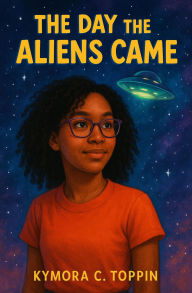Ebooks doc download The Day The Aliens Came by KYMORA C. TOPPIN