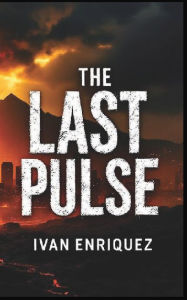 Download free books online kindle AFTER THE EXPOSURE, THE LAST PULSE.: Survival: The struggle of the remaining humans to survive in a harsh environment  by Ivan Enriquez 9798317671334 (English literature)