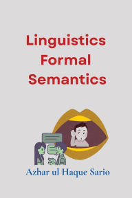 Title: Linguistics Formal Semantics, Author: Azhar Ul Haque Sario