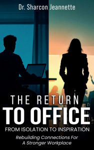 Title: The Return To Office: From Isloation To Inspiration, Author: Dr. Sharcon Jeannette