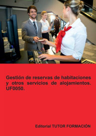 Title: Gestión de reservas de habitaciones y otros servicios de alojamientos. UF0050., Author: Eguzkiñe Urreta Okeranza